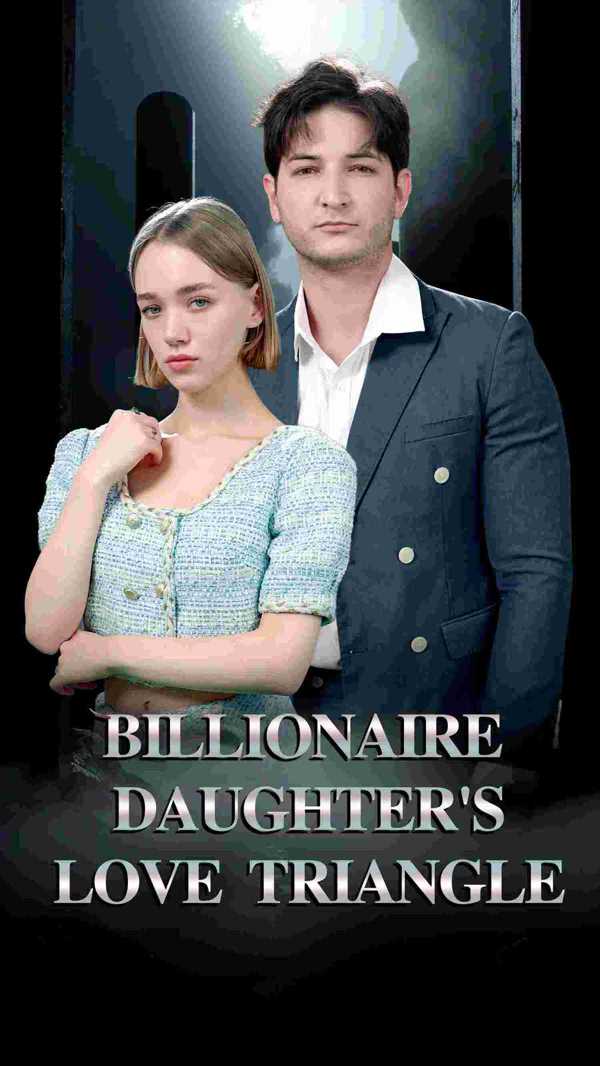 Billionaire Daughter’s Love Triangle